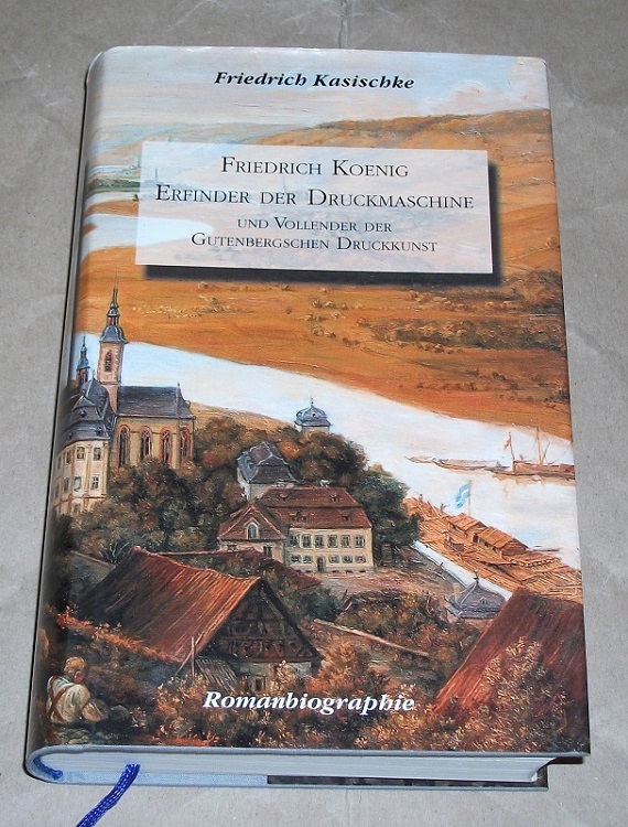 Kasischke, Friedrich Koenig Erfinder der Druckmaschine und Vollender der Gutenbe