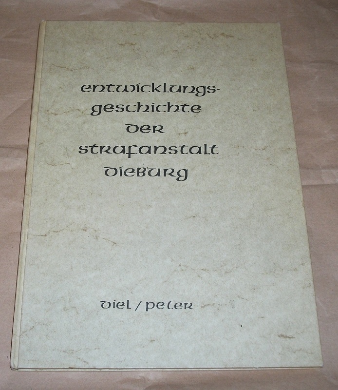 Diel / Peter: Bau- und Entwicklungsgeschichte der Strafanstalt zu Dieburg.