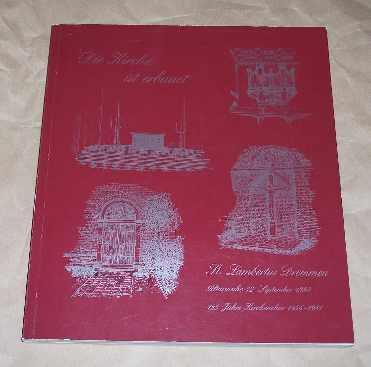 Kath. Pfarrgemeinde st. Lambertus Dremmen (Hrsg.): Festschrift zur Altarweihe in der restaurierten Pfarrkirche St. Lambertus Dremmen am 12. September 1982 und zum 125 jährigen Bestehen des Kirchenchor