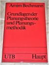 Bechmann, Grundlagen der Planungstheorie und Planungsmethodik.