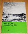 Rühlig, Stadt und Natur, Frankfurt um 1780 [siebzehnhundertachtzig].